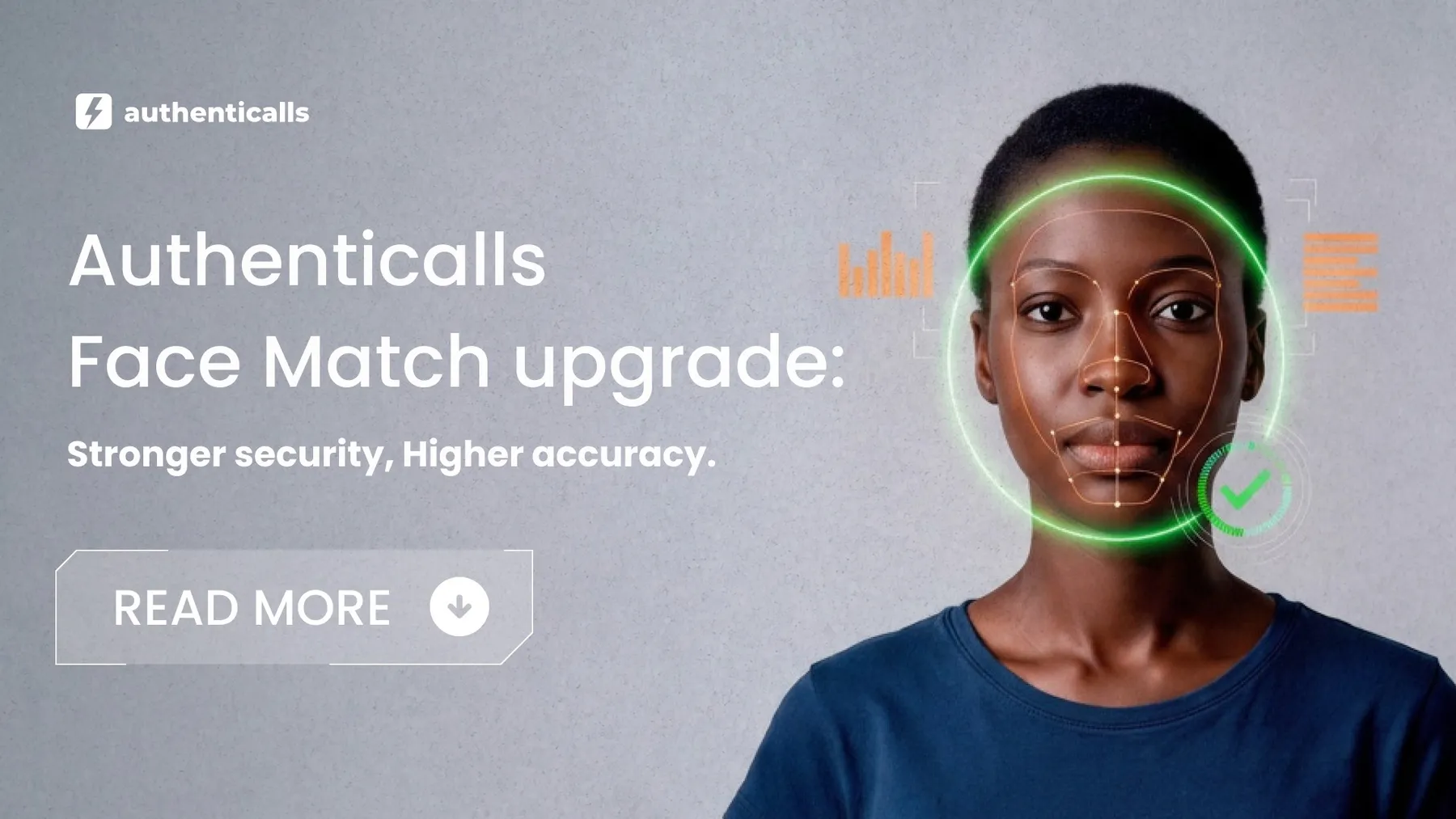 Major upgrade to the Authenticalls Face Match service. We've strengthened security, improved the accuracy of every identity decision and made onboarding smoother for your customers.